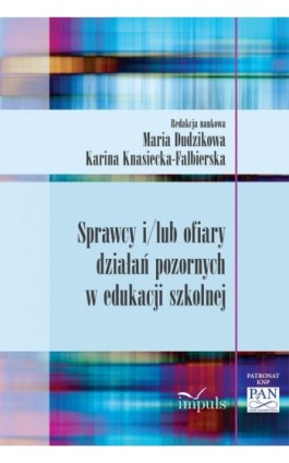 Sprawcy i/lub ofiary działań pozornych w edukacji szkolnej - Knasiecka-Falbierska - Ebook - 978-83-7850-272-2