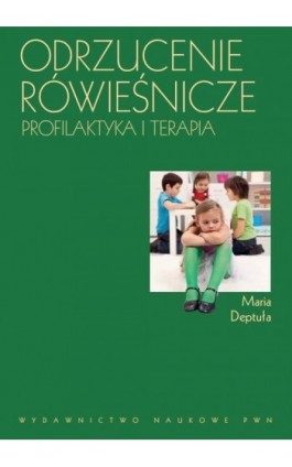 Odrzucenie rówieśnicze. Profilaktyka i terapia - Maria Deptuła - Ebook - 978-83-01-19365-2