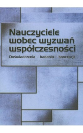 Nauczyciele wobec wyzwań współczesności. Doświadczenia – badania - koncepcje - Ebook - 978-83-7405-554-3