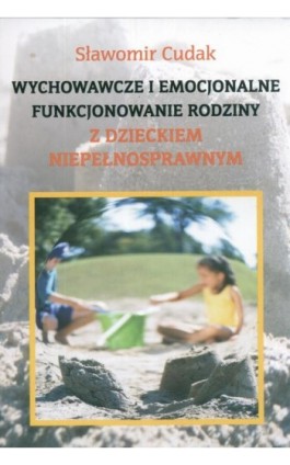Wychowawcze i emocjonalne funkcjonowanie rodziny z dzieckiem niepełnosprawnym - Sławomir Cudak - Ebook - 978-83-7405-521-5