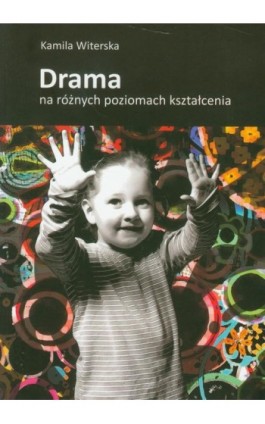 Drama na różnych poziomach kształcenia - Kamila Witerska - Ebook - 978-83-7405-569-7