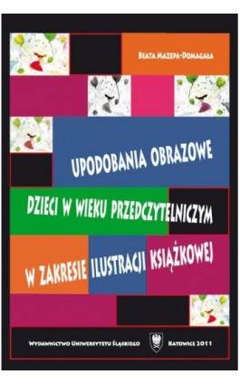 Upodobania obrazowe dzieci w wieku przedczytelniczym w zakresie ilustracji książkowej - Beata Mazepa-Domagała - Ebook - 978-83-8012-107-2
