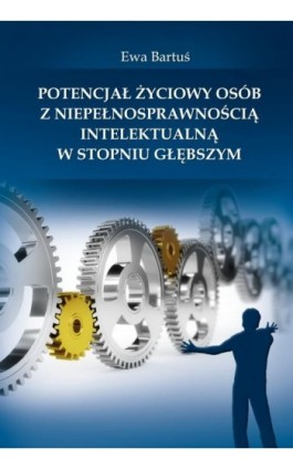 Potencjał życiowy osób z niepełnosprawnością intelektualną w stopniu głębszym - Ewa Bartuś - Ebook - 978-83-61601-18-0