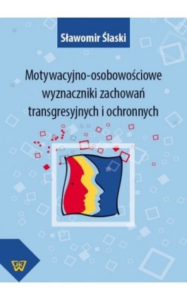 Motywacyjno-osobowościowe wyznaczniki zachowań transgresyjnych i ochronnych - Sławomir Ślaski - Ebook - 978-83-7072-764-2