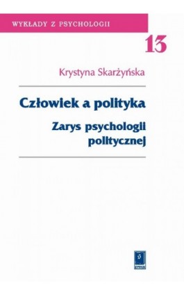 Człowiek a polityka. Zarys psychologii politycznej - Krystyna Skarżyńska - Ebook - 83-7383-166-5