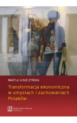 Transformacja ekonomiczna w umysłach i zachowaniach Polaków - Maryla Goszczyńska - Ebook - 978-83-7383-415-6