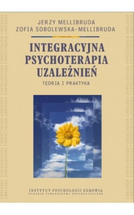 Integracyjna psychoterapia uzależnień. Teoria i praktyka - Jerzy Mellibruda - Ebook - 978-83-60747-83-4