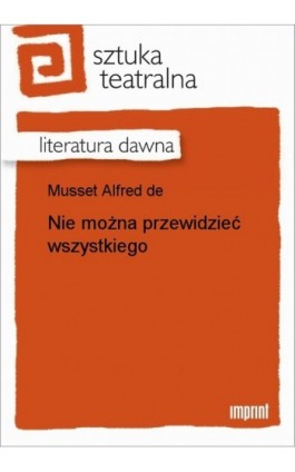 Nie można przewidzieć wszystkiego - Alfred de Musset - Ebook - 978-83-270-1025-4