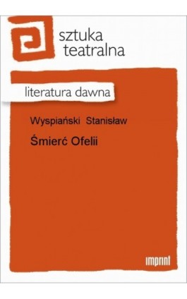 Śmierć Ofelii - Stanisław Wyspiański - Ebook - 978-83-270-1757-4
