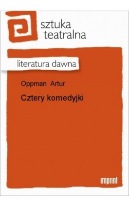 Cztery komedyjki - Artur Oppman - Ebook - 978-83-270-1177-0