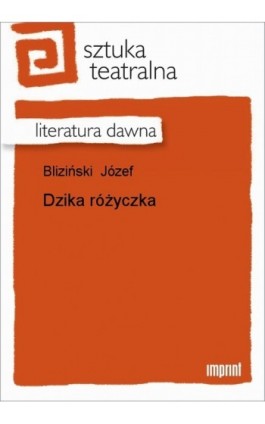 Dzika różyczka - Józef Bliziński - Ebook - 978-83-270-0104-7