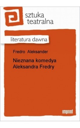 Nieznana komedya Aleksandra Fredry - Aleksander Fredro - Ebook - 978-83-270-0388-1