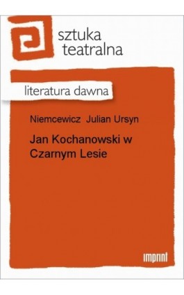 Jan Kochanowski w Czarnym Lesie - Julian Ursyn Niemcewicz - Ebook - 978-83-270-1064-3