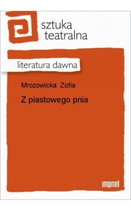 Z piastowego pnia - Zofia Mrozowicka - Ebook - 978-83-270-1018-6