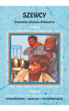 Szewcy Stanisława Ignacego Witkiewicza. Streszczenie, analiza, interpretacja - Anna Skibicka - Ebook - 978-83-7898-410-8