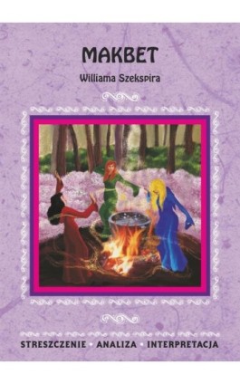 Makbet Williama Szekspira. Streszczenie, analiza, interpretacja - Ilona Kulik - Ebook - 978-83-7898-356-9