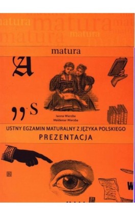 Ustny egzamin maturalny z języka polskiego. Prezentacja - Iwona Wierzba - Ebook - 978-83-89284-68-6