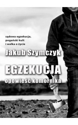 Egzekucja. Opowieść komornika - Jakub Szymczyk - Ebook - 978-83-7859-710-0