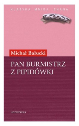 Pan Burmistrz z Pipidówki. Powieść z życia autonomicznego Galicji - Michał Bałucki - Ebook - 978-83-242-1118-0