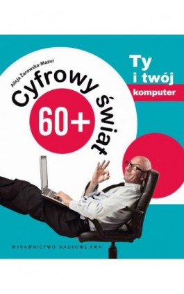 Cyfrowy świat 60+. Ty i Twój komputer - Alicja Żarowska-Mazur - Ebook - 978-83-01-17695-2
