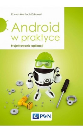 Android w praktyce. Projektowanie aplikacji - Roman Wantoch-Rekowski - Ebook - 978-83-01-17949-6