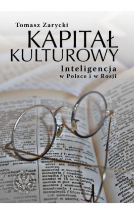 Kapitał kulturowy. Inteligencja w Polsce i w Rosji - Tomasz Zarycki - Ebook - 978-83-235-1701-6