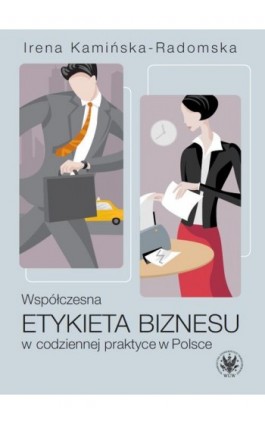 Współczesna etykieta biznesu w codziennej praktyce w Polsce - Irena Kamińska-Radomska - Ebook - 978-83-235-1889-1