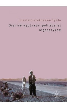 Granice wyobraźni politycznej Afgańczyków - Jolanta Sierakowska-Dyndo - Ebook - 978-83-235-2654-4