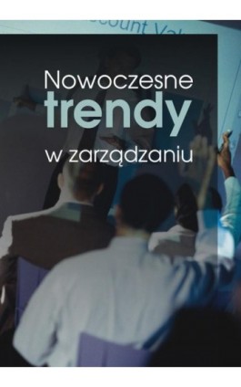 Nowoczesne trendy w zarządzaniu - Ebook - 978-83-7405-584-0