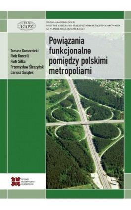 Powiązania funkcjonalne pomiędzy polskimi metropoliami - Tomasz Komornicki - Ebook - 978-83-63354-86-2