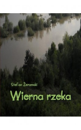 Wierna rzeka. Klechda domowa - Stefan Żeromski - Ebook - 978-83-7950-206-6