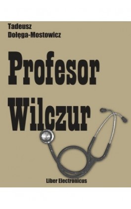 Profesor Wilczur - Tadeusz Dołęga-Mostowicz - Ebook - 978-83-63720-15-5