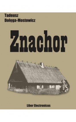 Znachor - Tadeusz Dołęga-Mostowicz - Ebook - 978-83-63720-00-1