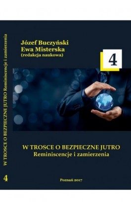 W TROSCE O BEZPIECZNE JUTRO Reminiscencje i zamierzenia t.4 - Ebook - 978-83-65096-63-0