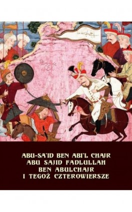 Abu Sajid Fadlullah ben Abulchajr i tegoż czterowiersze - Abu-Sa’id Ben Abi’l Chajr - Ebook - 978-83-7950-780-1