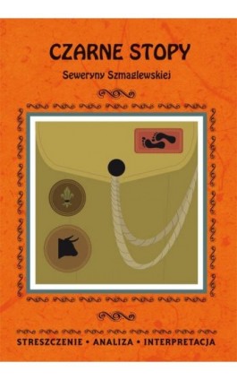 Czarne Stopy Seweryny Szmaglewskiej. Streszczenie, analiza, interpretacja - Magdalena Gulińska - Ebook - 978-83-8114-790-3