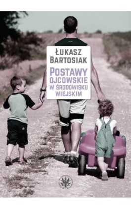 Postawy ojcowskie w środowisku wiejskim - Łukasz Bartosiak - Ebook - 978-83-235-2657-5