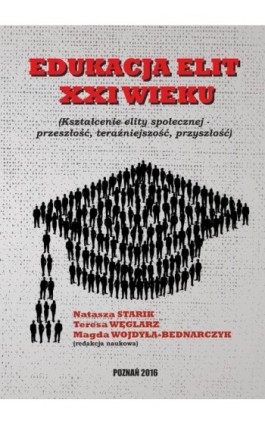 EDUKACJA ELIT XXI WIEKU Kształcenie elity społecznej – przeszłość, teraźniejszość, przyszłość - Ebook - 978-83-65096-37-1