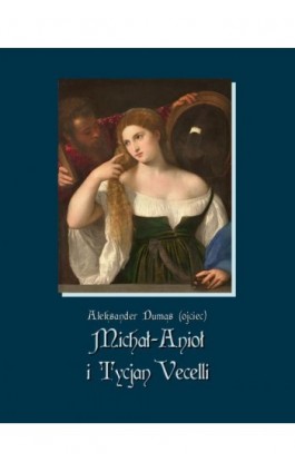 Michał-Anioł i Tycjan Vecelli - Aleksander Dumas (ojciec) - Ebook - 978-83-7950-823-5