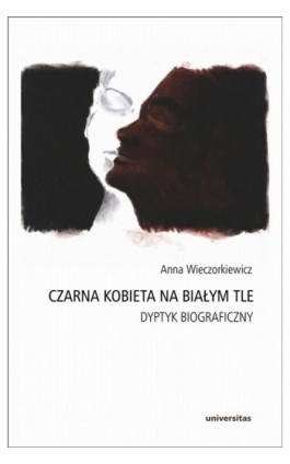 Czarna kobieta na białym tle Dyptyk biograficzny - Anna Wieczorkiewicz - Ebook - 978-83-242-1919-3