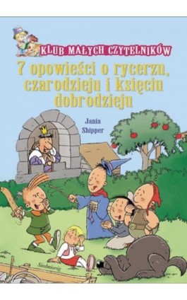 7 opowieści o rycerzu czarodzieju i księciu dobrodzieju - Jania Shipper - Ebook - 9788366620155