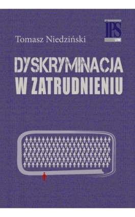 Dyskryminacja w zatrudnieniu - Tomasz Niedziński - Ebook - 978-83-7545-819-0