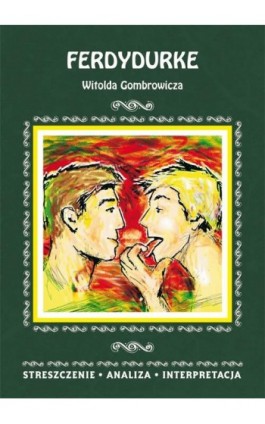 Ferdydurke Witolda Gombrowicza. Streszczenie, analiza, interpretacja - Anna Mądry - Ebook - 978-83-8114-794-1