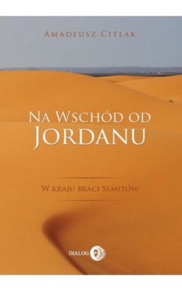 Na wschód od Jordanu - Amadeusz Citlak - Ebook - 978-83-8002-884-5
