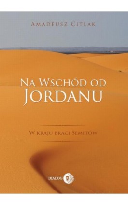 Na wschód od Jordanu - Amadeusz Citlak - Ebook - 978-83-8002-884-5