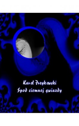Spod ciemnej gwiazdy - Karol Irzykowski - Ebook - 978-83-7950-873-0