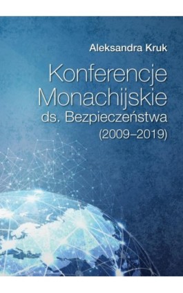 Konferencje Monachijskie ds. Bezpieczeństwa Poznań 2020 Aleksandra Kruk (2009‑2019) - Aleksandra Kruk - Ebook - 978-83-662-6432-8