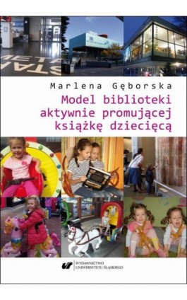 Model biblioteki aktywnie promującej książkę dziecięcą - Marlena Gęborska - Ebook - 978-83-226-3608-4