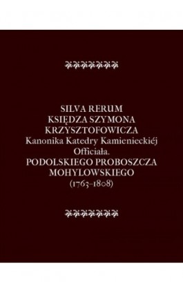 Silva Rerum Księdza Szymona Krzysztofowicza - Szymon Krzysztofowicz - Ebook - 978-83-7950-926-3
