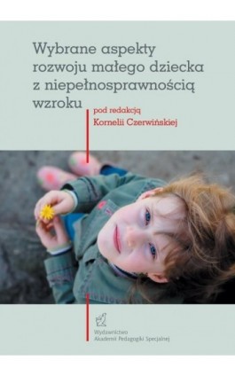 Wybrane aspekty rozwoju małego dziecka z niepełnosprawnością wzroku - Ebook - 978-83-62828-93-7